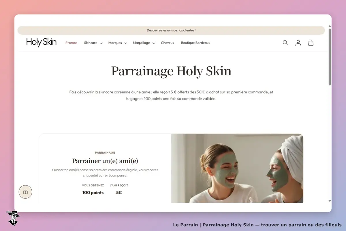Programme de parrainage Holy Skin en français : 5 € dès 50 € pour le filleul et 100 points pour le parrain.