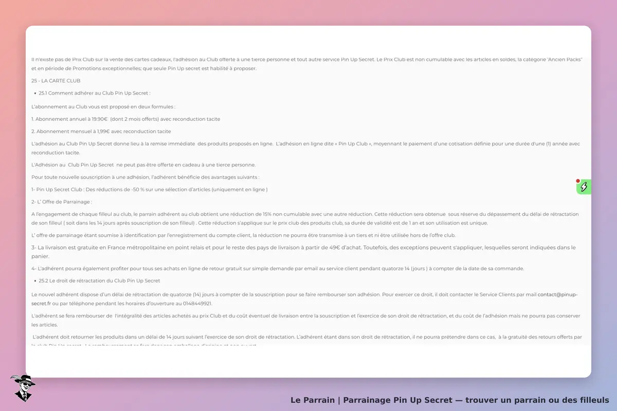 CGV officielles Pin Up Secret, article 25 : 15 % pour le parrain sur les prix Club des produits Club après le délai de rétractation filleul de 14 jours ; usage unique, validité un an, nominatif et non transférable.