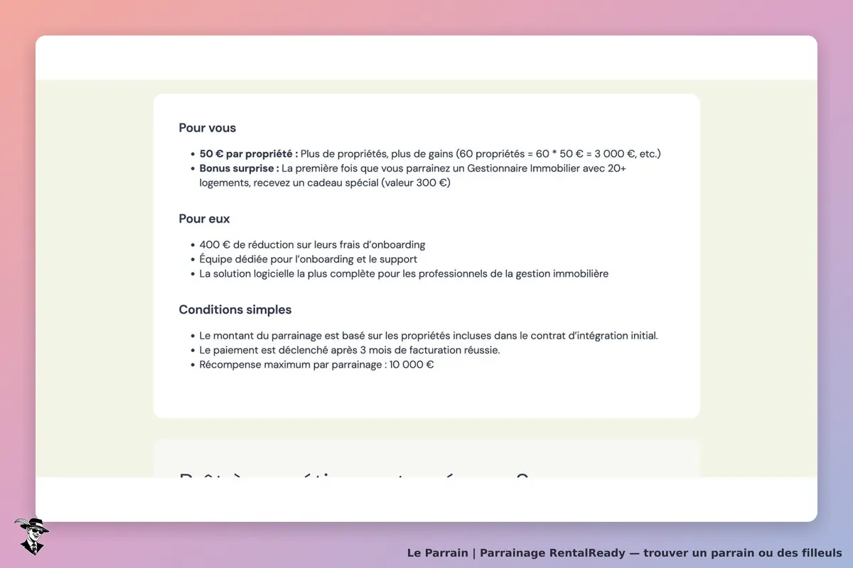 Programme officiel RentalReady : 50 € par propriété du contrat initial, plafond de 10 000 € par parrainage, paiement après trois mois de facturation réussie ; réduction de 400 € sur les frais d’onboarding du gestionnaire recommandé.